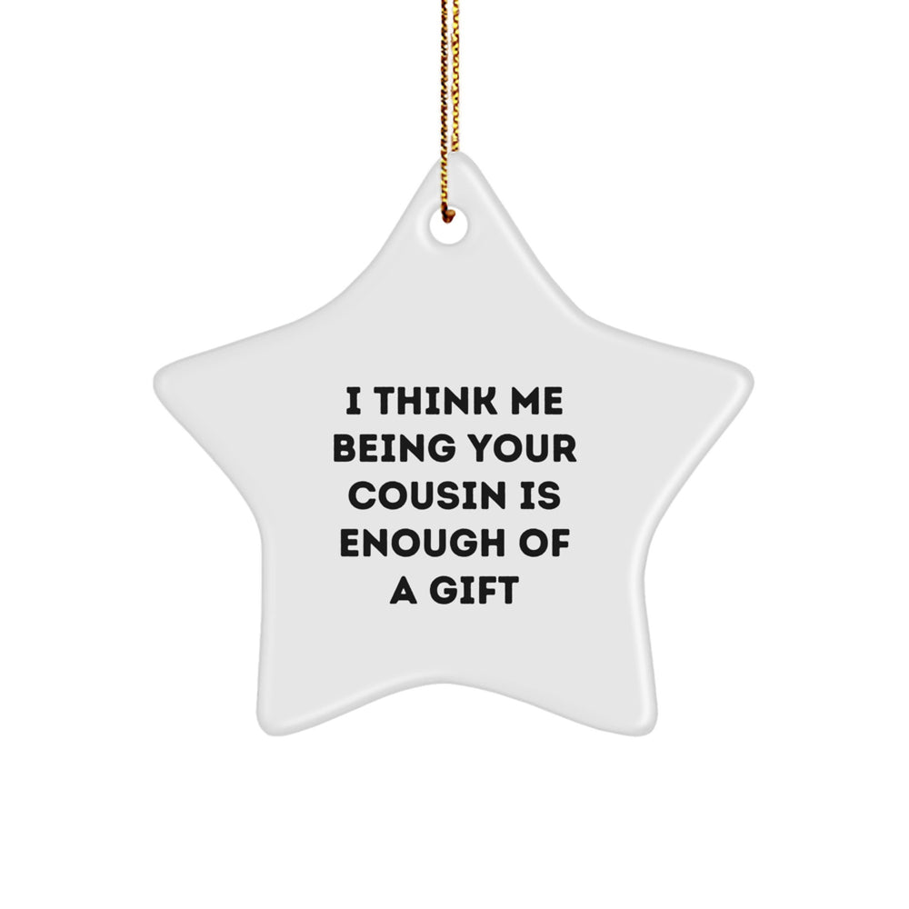Cousin Star Ornament Gifts from Family, 'I Think Me Being Your Cousin Is Enough Of A Gift' Funny Cousin Christmas Decor - Image 1