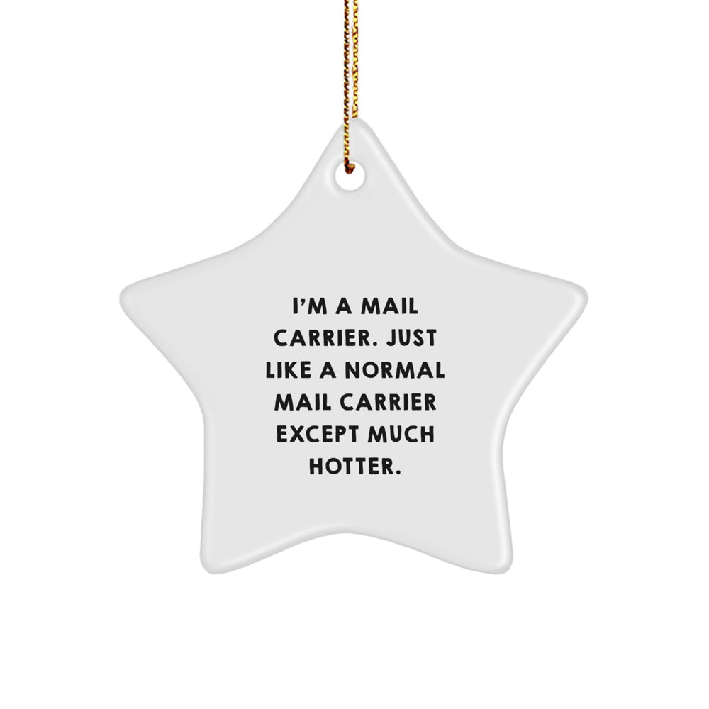 Funny Mail Carrier Star Ornament Gifts from Friends to Mail Carrier, I'm A Mail Carrier. Just Like A Normal Mail Carrier Except Much Hotter. - Unique Christmas Unique Gifts for Mail Carrier - Image 1