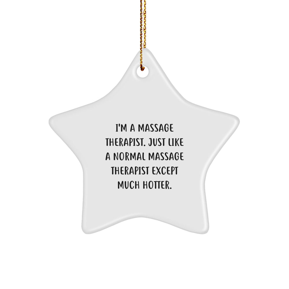 Massage Therapist Gifts from Friends, Funny Star Ornament for Christmas, 'I'm A Massage Therapist. Just Like A Normal Massage Therapist Except Much Hotter.' Quotes - Image 1