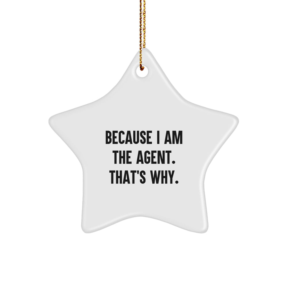 Funny Agent Gifts from Friends and Family for Agent Star Ornament with Quote 'Because I Am The Agent. That's Why.' - Image 1