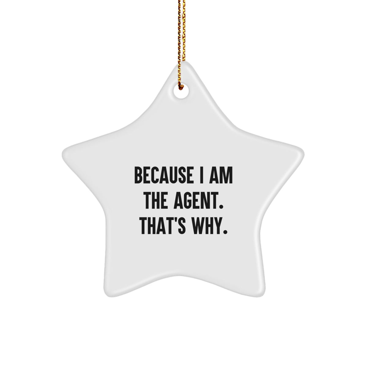Funny Agent Gifts from Friends and Family for Agent Star Ornament with Quote 'Because I Am The Agent. That's Why.' - Image 1