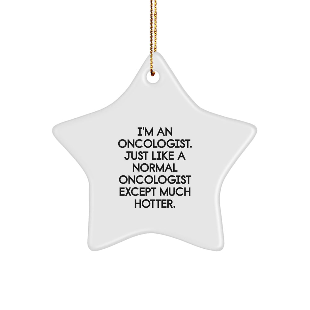 Oncologist Gifts: Funny Star Ornament for Christmas, 'I'm An Oncologist' Quote, Gifts from Friends, Family, or Coworkers for Oncologist - Image 1
