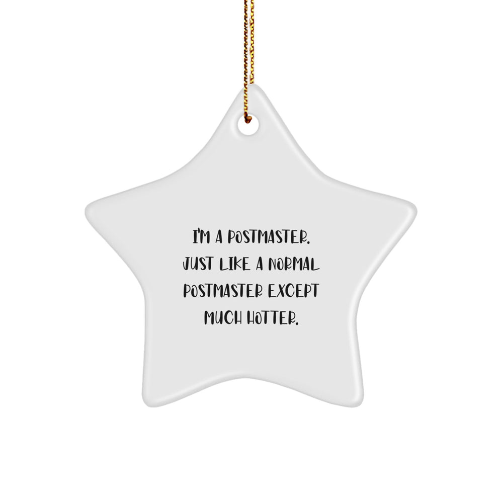 Funny Postmaster Gifts from Friends for Christmas - 'I'm A Postmaster. Just Like A Normal Postmaster Except Much Hotter.' Star Ornament - Image 1