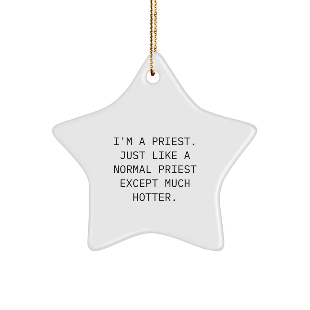 Funny Priest Gifts - I'm A Priest. Just Like A Normal Priest Except Much Hotter. Christmas Star Ornament for Friends, Coworkers, or Family - Image 1
