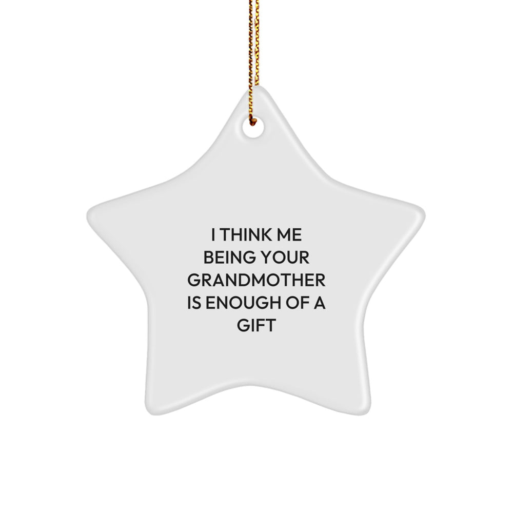 Funny Grandmother Gifts - I Think Me Being Your Grandmother Is Enough Of A Gift, Star Ornament for Grandma, Christmas Unique Gift from Family, Unique Gifts for Grandmother - Image 1