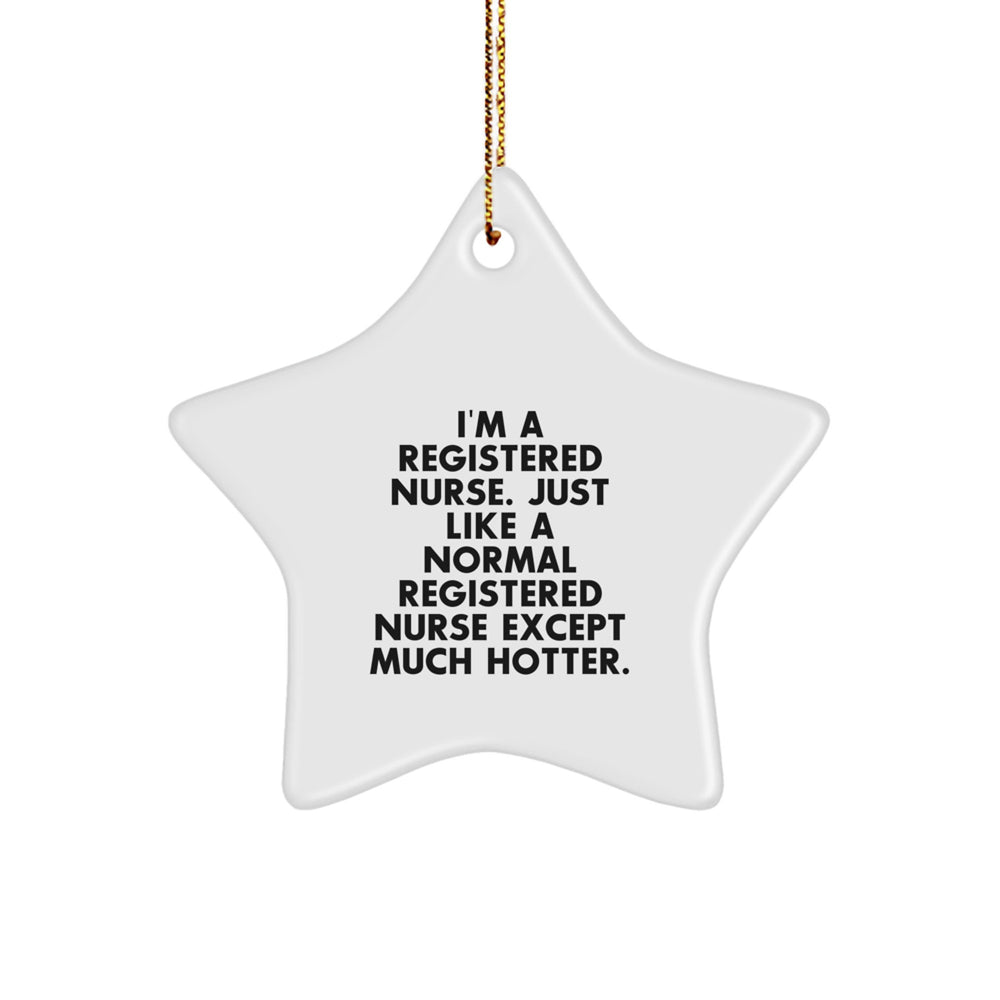 Funny Registered Nurse Gifts, I'm A Registered Nurse. Just Like A Normal Registered Nurse Except Much Hotter., Christmas Star Ornament Gifts from Friends, Gifts for Registered Nurse - Image 1