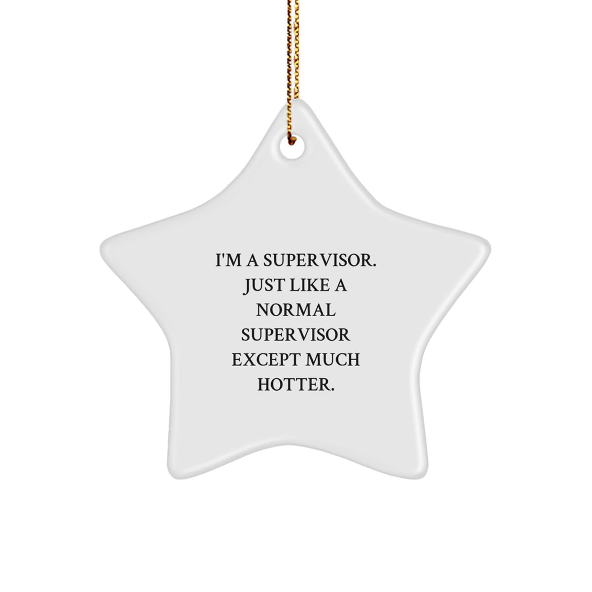 Funny Supervisor Gifts, I'm A Supervisor. Just Like A Normal Supervisor Except Much Hotter., Star Ornament, Christmas Unique Gifts from Men for Supervisor - Image 1