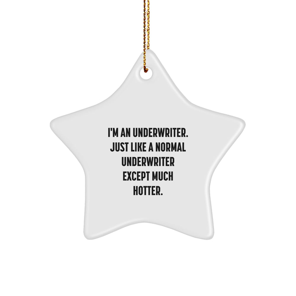 Funny Underwriter Gifts - I'm An Underwriter. Just Like A Normal Underwriter Except Much Hotter. Star Ornament for Men, Women, Family, and Friends, Perfect for Christmas - Image 1