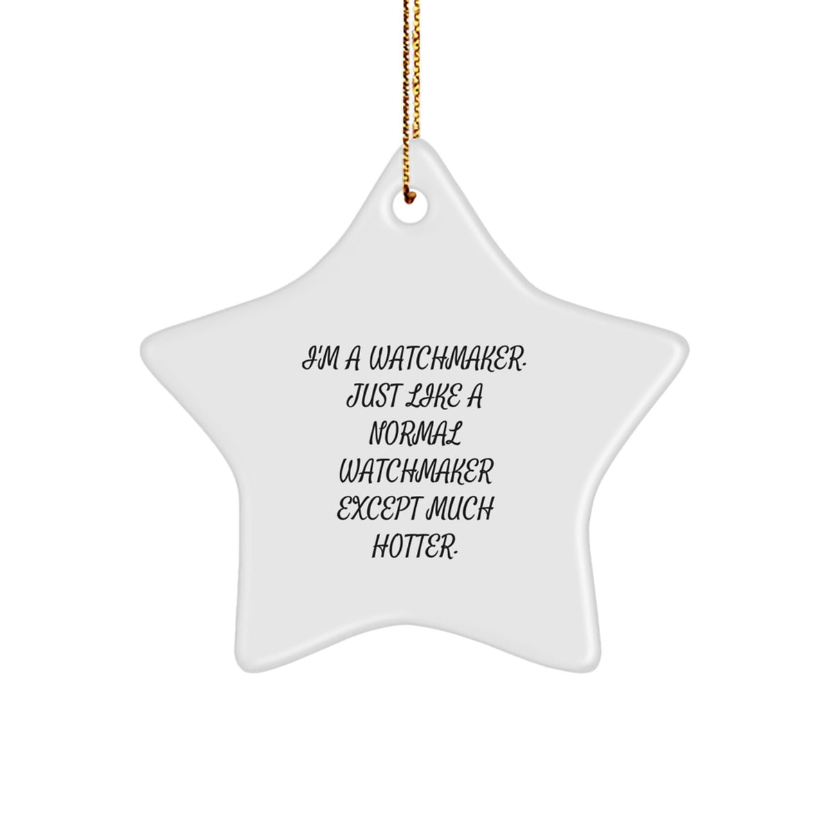 Watchmaker Gifts from Friends - I'm A Watchmaker. Just Like A Normal Watchmaker Except Much Hotter. Star Ornament for Christmas - Image 1
