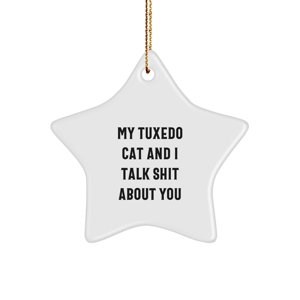 Funny Tuxedo Cat Gifts from Friends for Christmas - 'My Tuxedo Cat And I Talk Shit About You' Star Ornament - Image 1