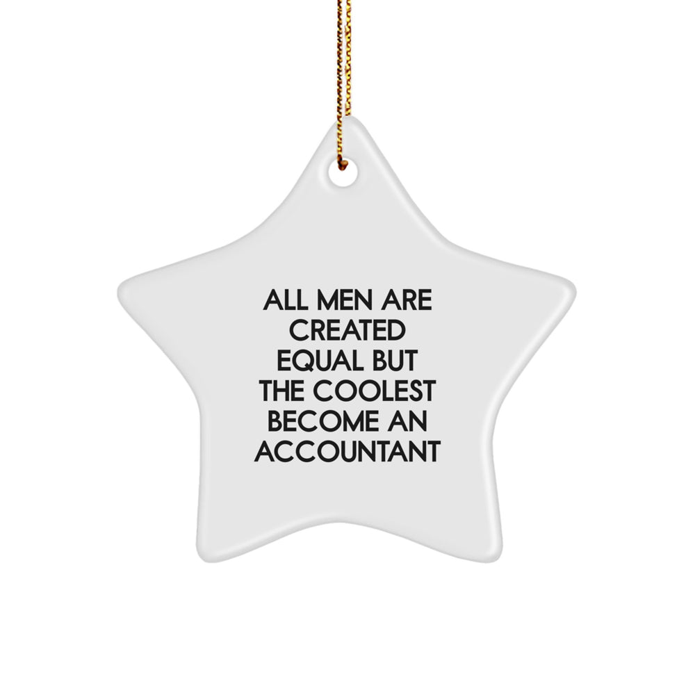 Funny Accountant Gifts, All Men Are Created Equal But The Coolest Become An Accountant Quote, Star Ornament, Gifts from Men, Gifts for Accountants, Christmas Unique Gifts - Image 1