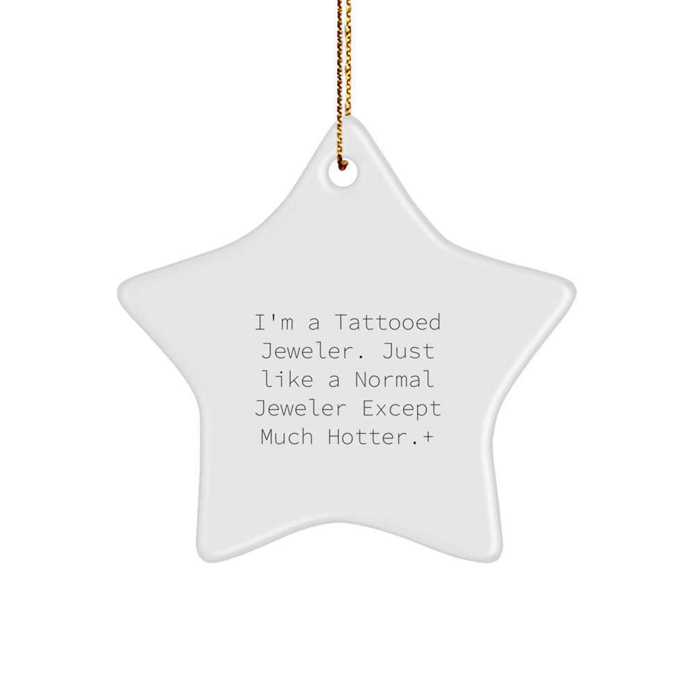 Funny Jeweler Gifts for Women from Men - I'm A Tattooed Jeweler. Just Like A Normal Jeweler Except Much Hotter. + Star Ornament - Image 1