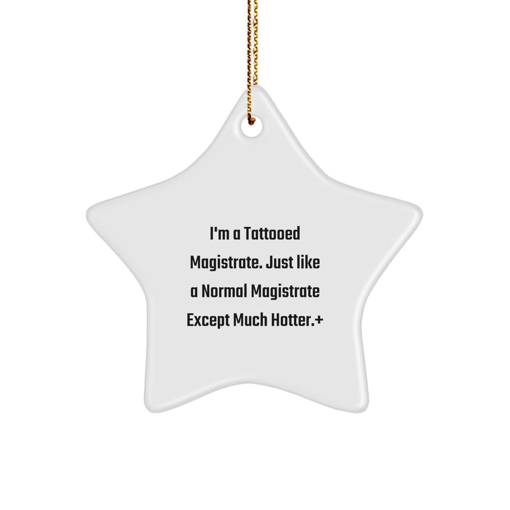 Magistrate Gifts, Funny Quote, Star Ornament, White, 3.25" Tall, Christmas Unique Gifts from Friends to Family - Image 1