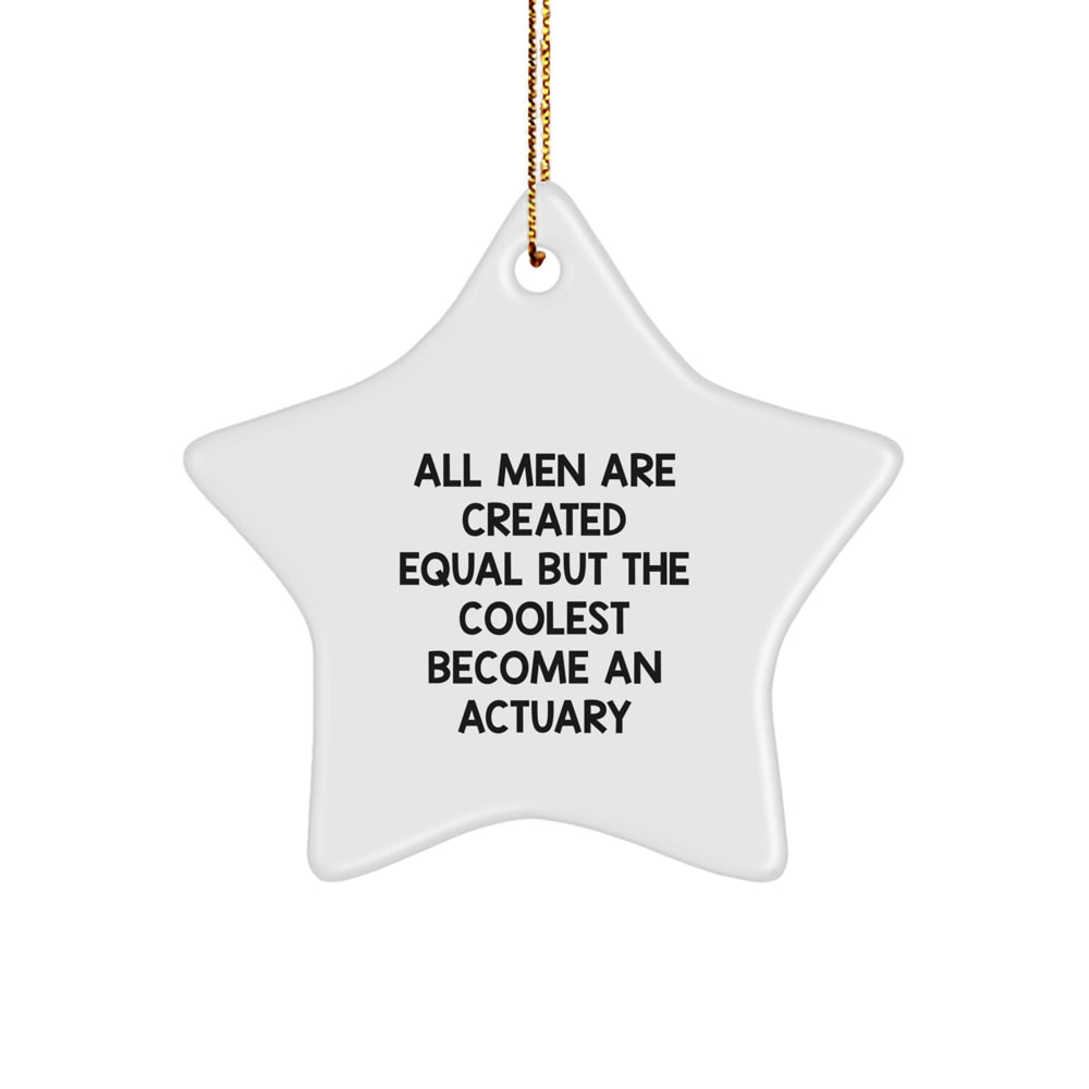 Funny Actuary Gifts from Men for Actuary Star Ornament, 'All Men Are Created Equal But The Coolest Become An Actuary', Christmas Unique Gifts - Image 1