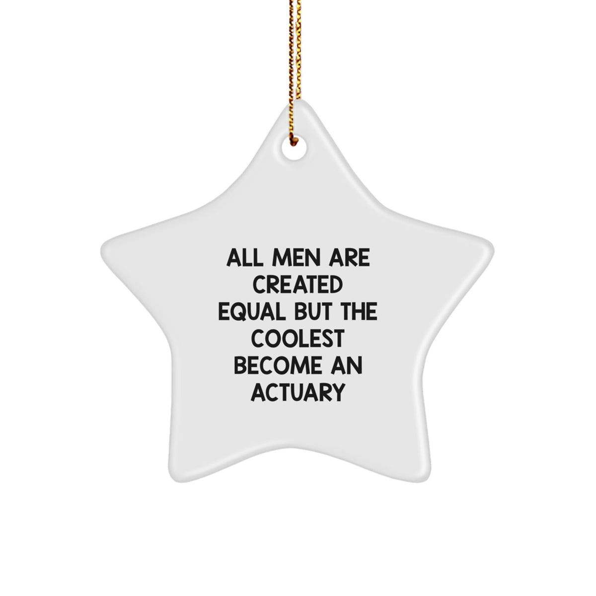 Funny Actuary Gifts from Men for Actuary Star Ornament, 'All Men Are Created Equal But The Coolest Become An Actuary', Christmas Unique Gifts - Image 1