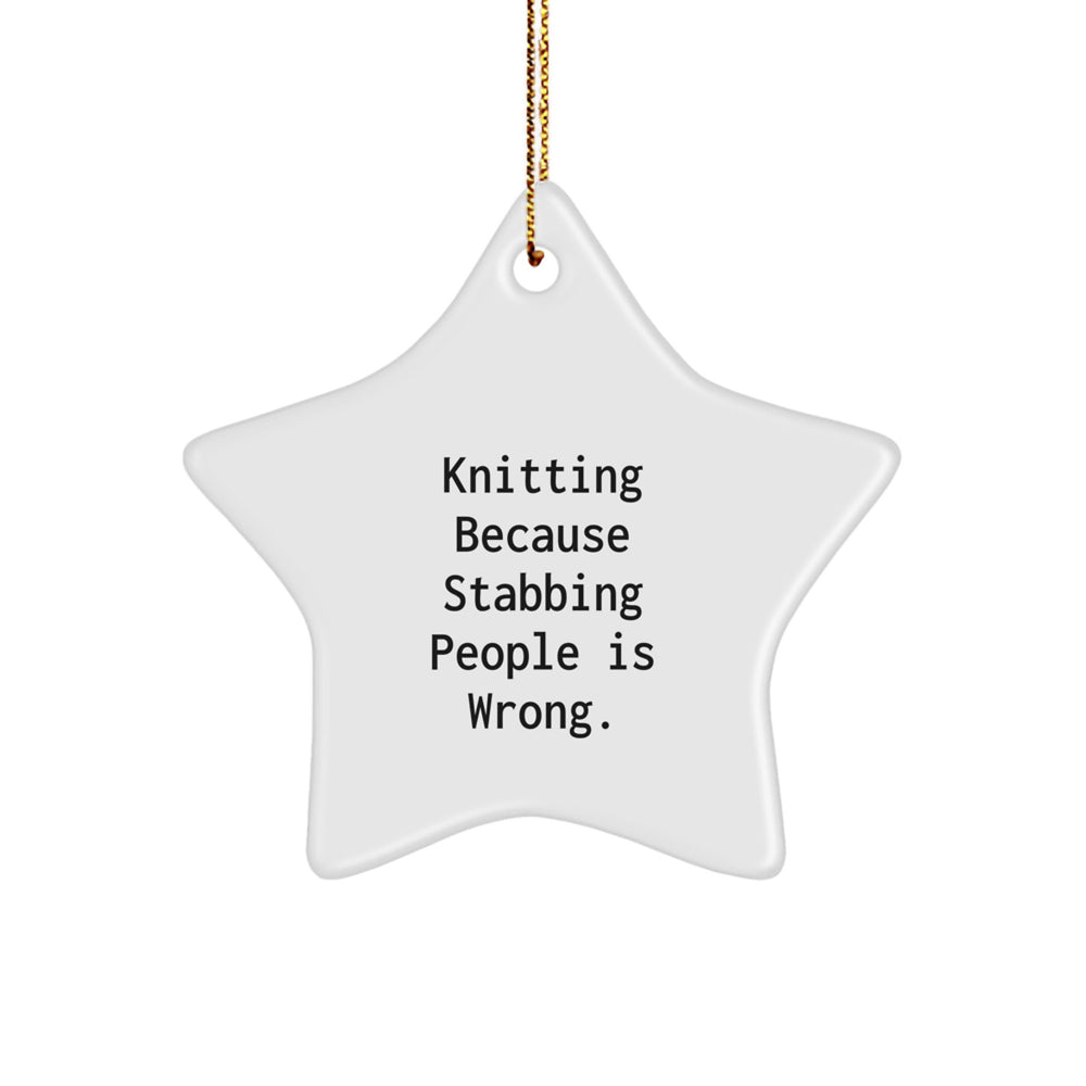 Knitting Gifts for Men, Women, or Friends - Funny Star Ornament, 'Knitting Because Stabbing People Is Wrong.' - Christmas Unique Gifts from Family - Image 1