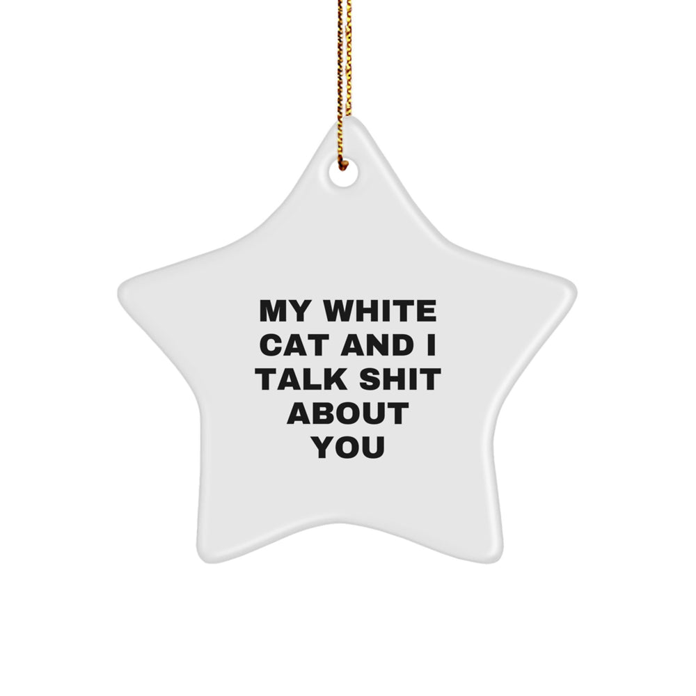 Funny White Cat Gifts from Friends for Christmas - Star Ornament with 'My White Cat And I Talk Shit About You' Quote, Unique Tokens for Family and Coworkers - Image 1