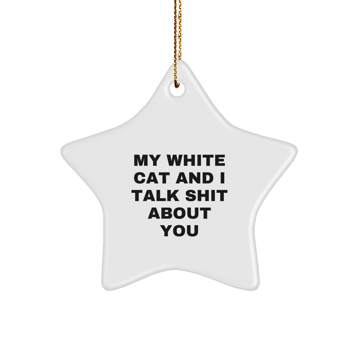 Funny White Cat Gifts from Friends for Christmas - Star Ornament with 'My White Cat And I Talk Shit About You' Quote, Unique Tokens for Family and Coworkers - Image 1