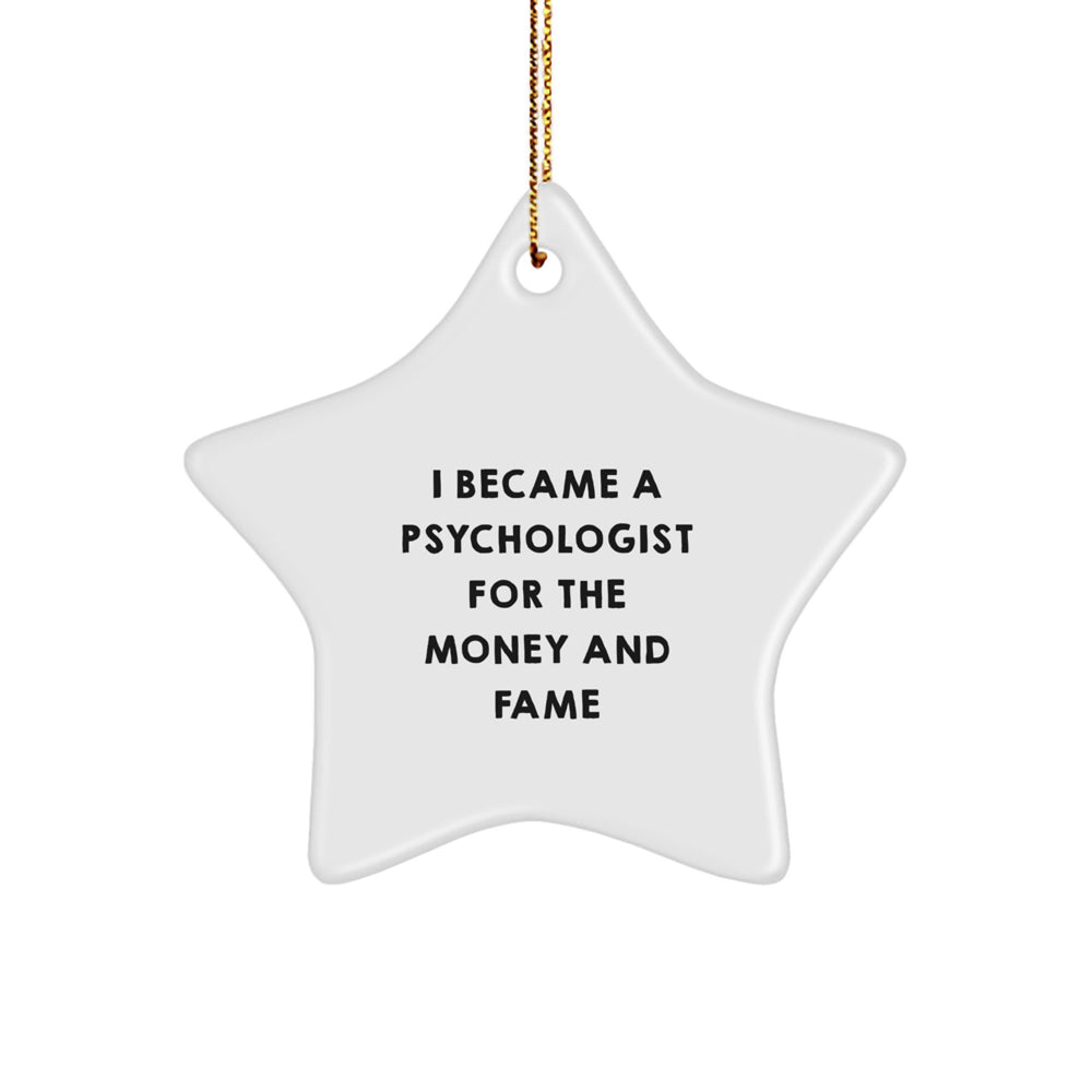 Funny Psychologist Gifts for Him or Her, Star Ornament Quote 'I Became A Psychologist For The Money And Fame', Unique Gifts from Friends or Family for Christmas - Image 1