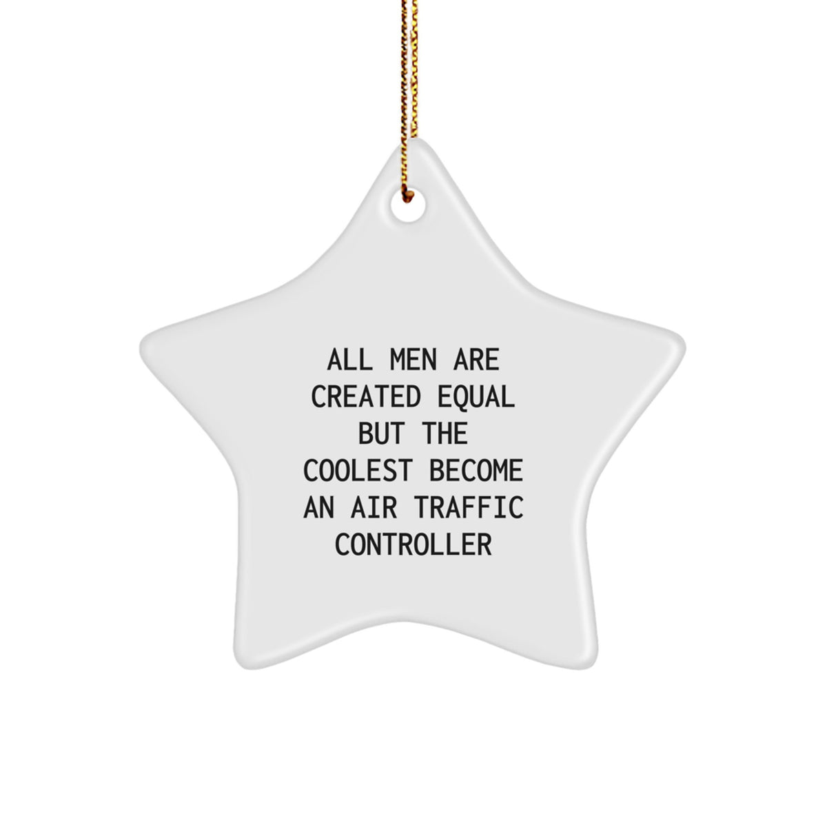Gifts from Men for Air Traffic Controller Christmas Unique Ornaments - Inspirational Star Ornament All Men Are Created Equal But The Coolest Become An Air Traffic Controller - Image 1