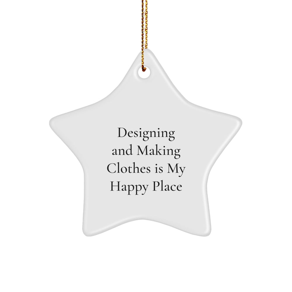 Designing Clothes Gifts from Friends, Family, or Coworkers - Star Ornament for Christmas, 'Designing And Making Clothes Is My Happy Place' - Image 1