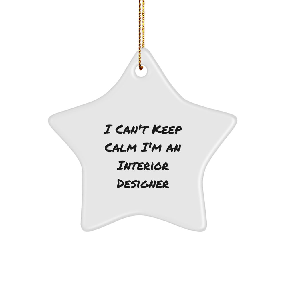 Funny 'I Can't Keep Calm I'm An Interior Designer' Christmas Star Ornament Gifts from Family Friends Coworkers - Image 1