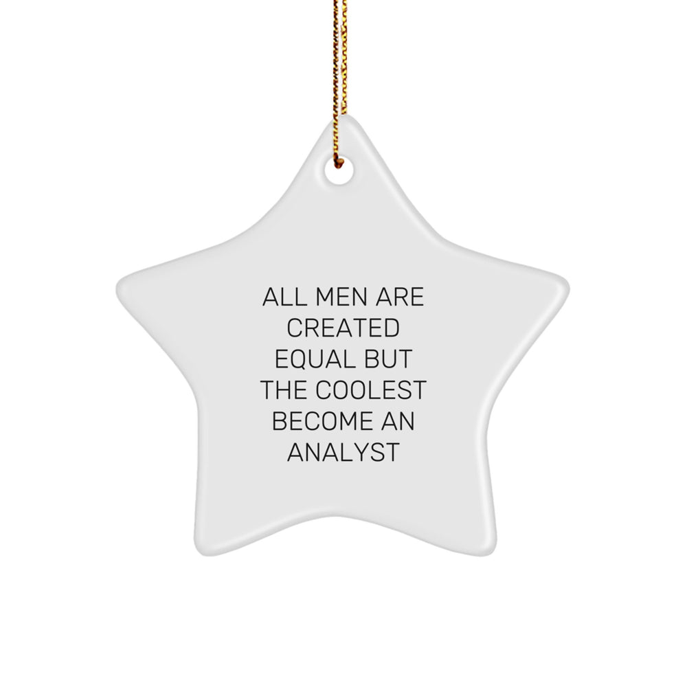 Funny Analyst Gifts for Christmas - Star Ornament from Friends, 'All Men Are Created Equal But The Coolest Become An Analyst' Quote, Perfect for Coworkers, Family, or Men - Image 1