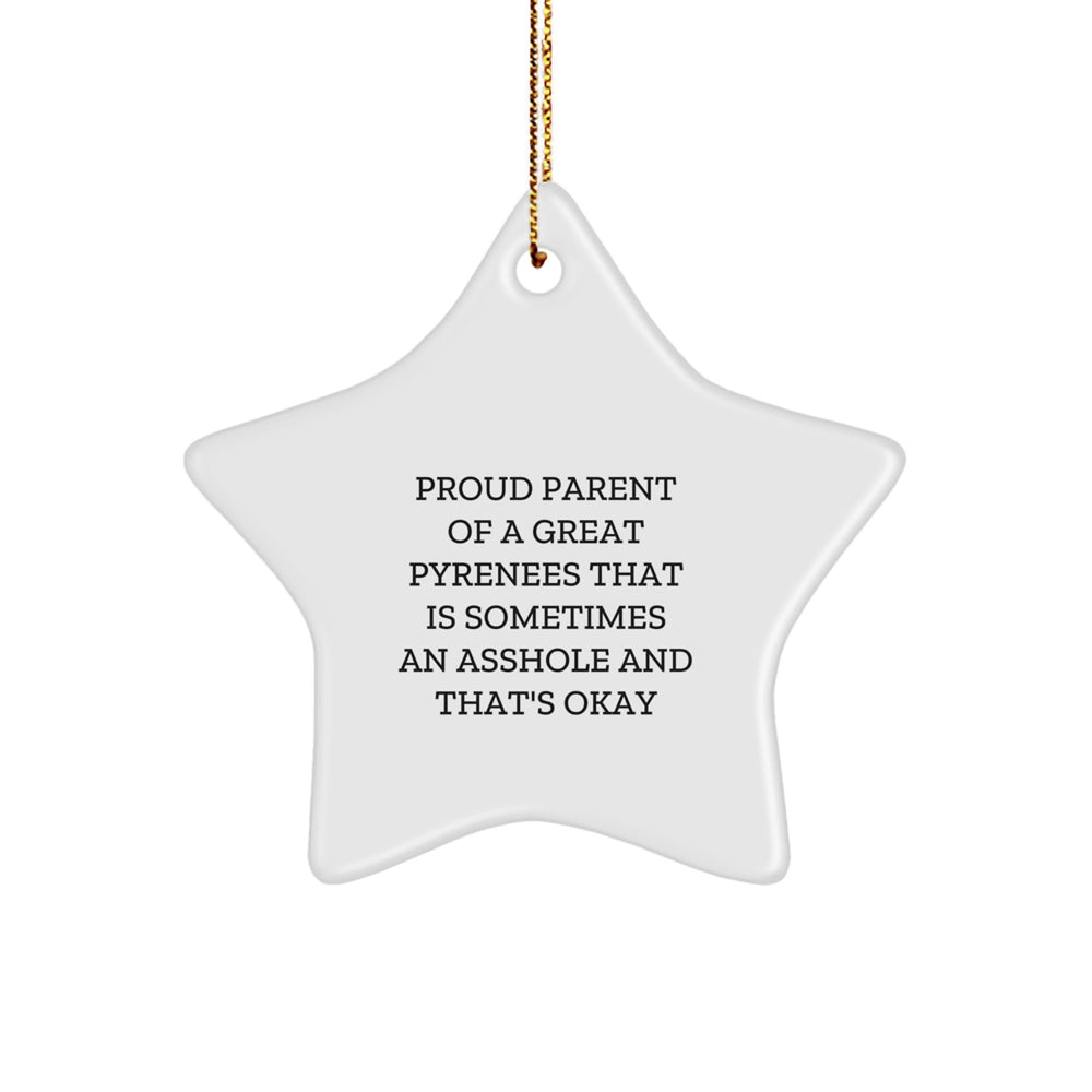 Funny Great Pyrenees Dog Gifts, Star Ornament from Friends, Proud Parent of a Great Pyrenees That is Sometimes an Asshole and That's Okay, Great Pyrenees Dog Lover Christmas Unique Gifts - Image 1