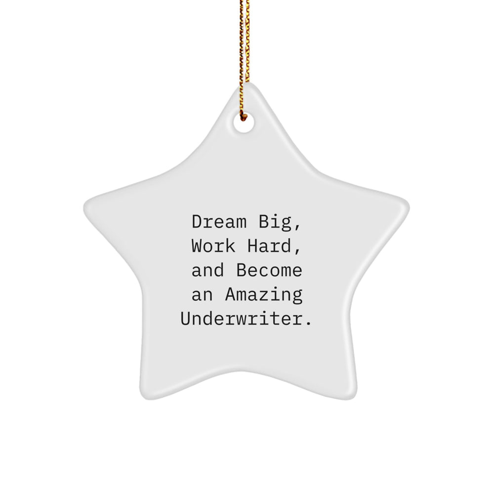 Underwriter Star Ornament Gifts from Friends and Family - Dream Big, Work Hard, And Become An Amazing Underwriter. Star Decoration for Christmas Unique Gifts - Image 1
