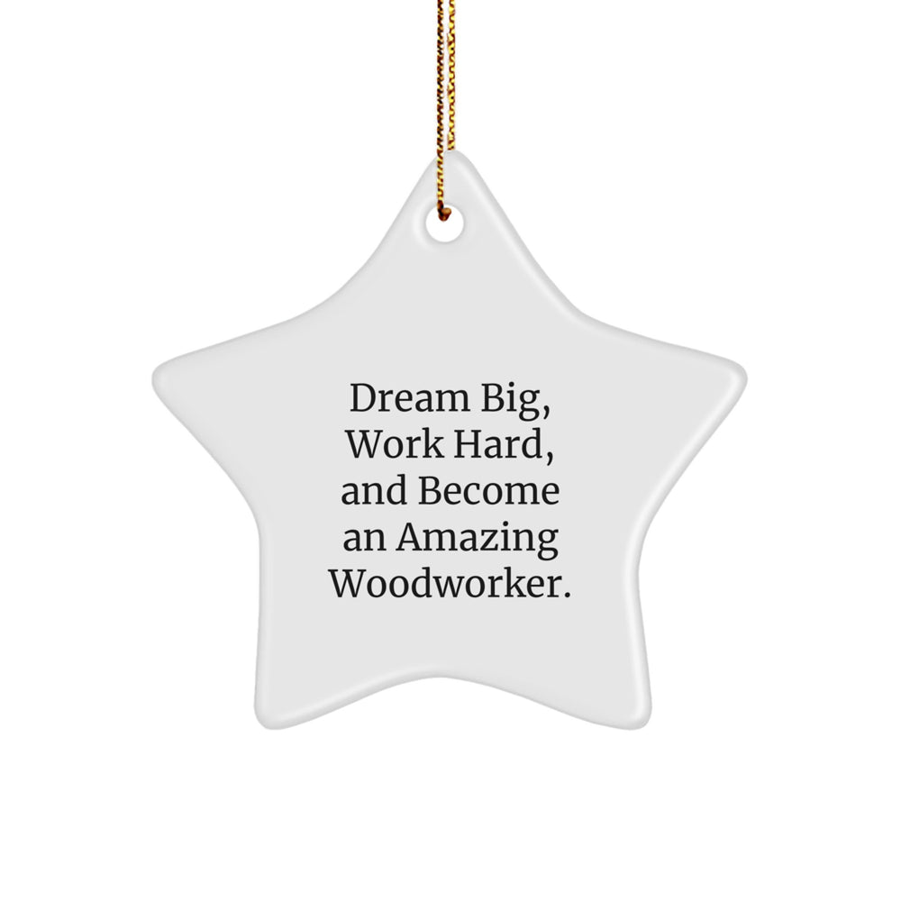 Gifts for Woodworker Men - Star Ornament with Funny Quote 'Dream Big, Work Hard, And Become An Amazing Woodworker.' - Christmas Unique Gifts from Men to Family, Friends, Coworkers - Image 1