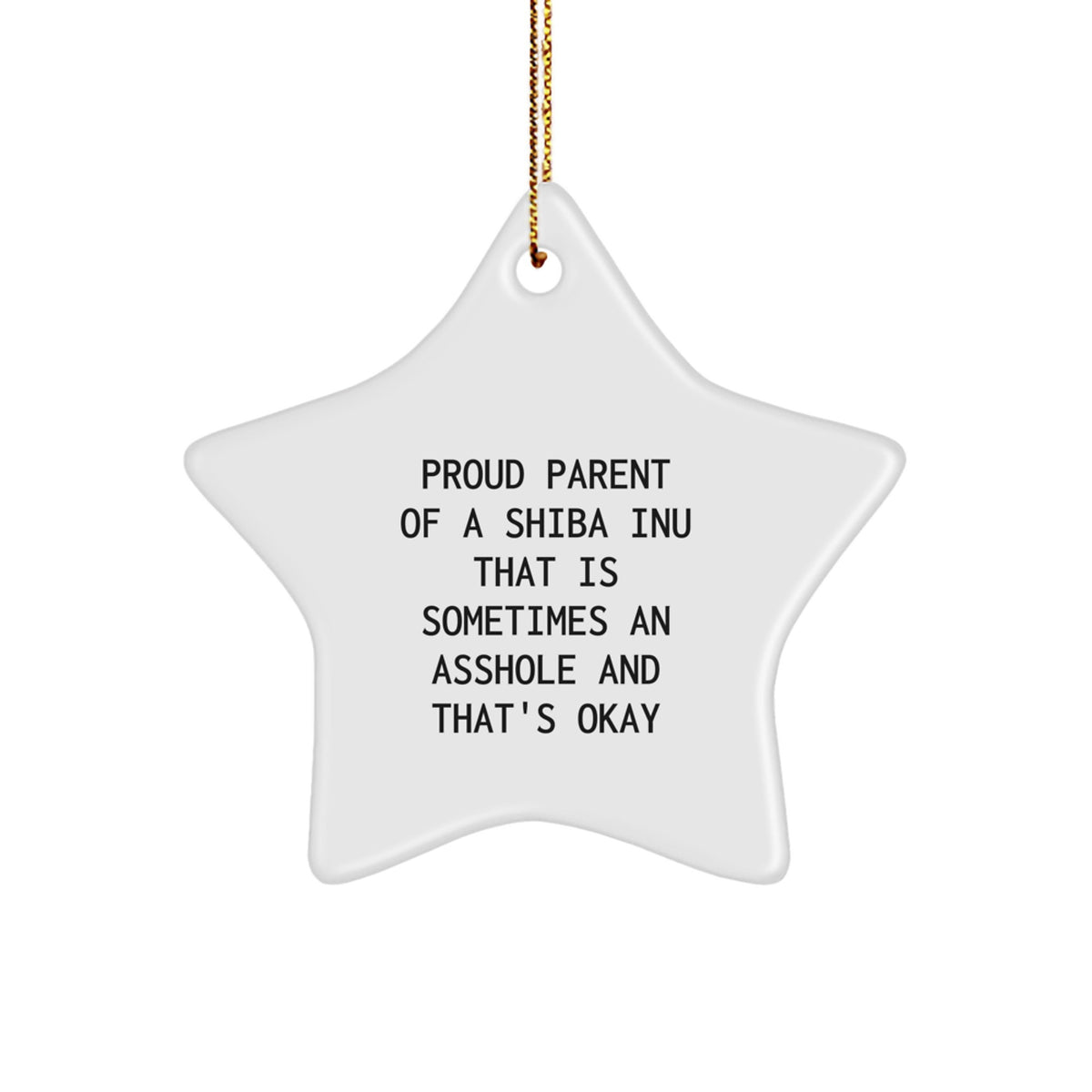 Shiba Inu Dog Star Ornament, Funny Quote Gifts for Friends, Christmas Unique Gifts from Men, 'Proud Parent Of A Shiba Inu That Is Sometimes An Asshole And That's Okay', Star Shaped, White - Image 1