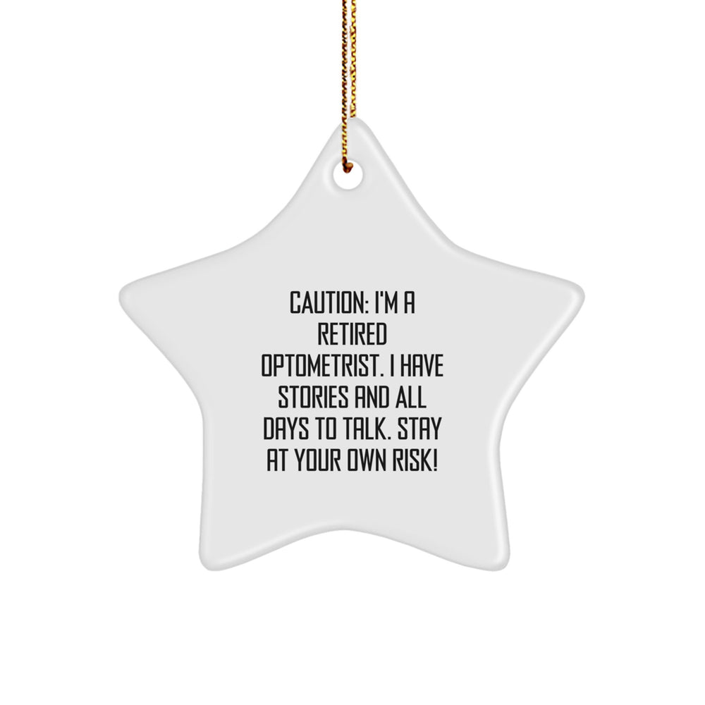 Optometrist Star Ornament Funny Gift from Men to Friends for Christmas - 'I'm A Retired Optometrist I Have Stories Stay At Your Own Risk!' - Image 1