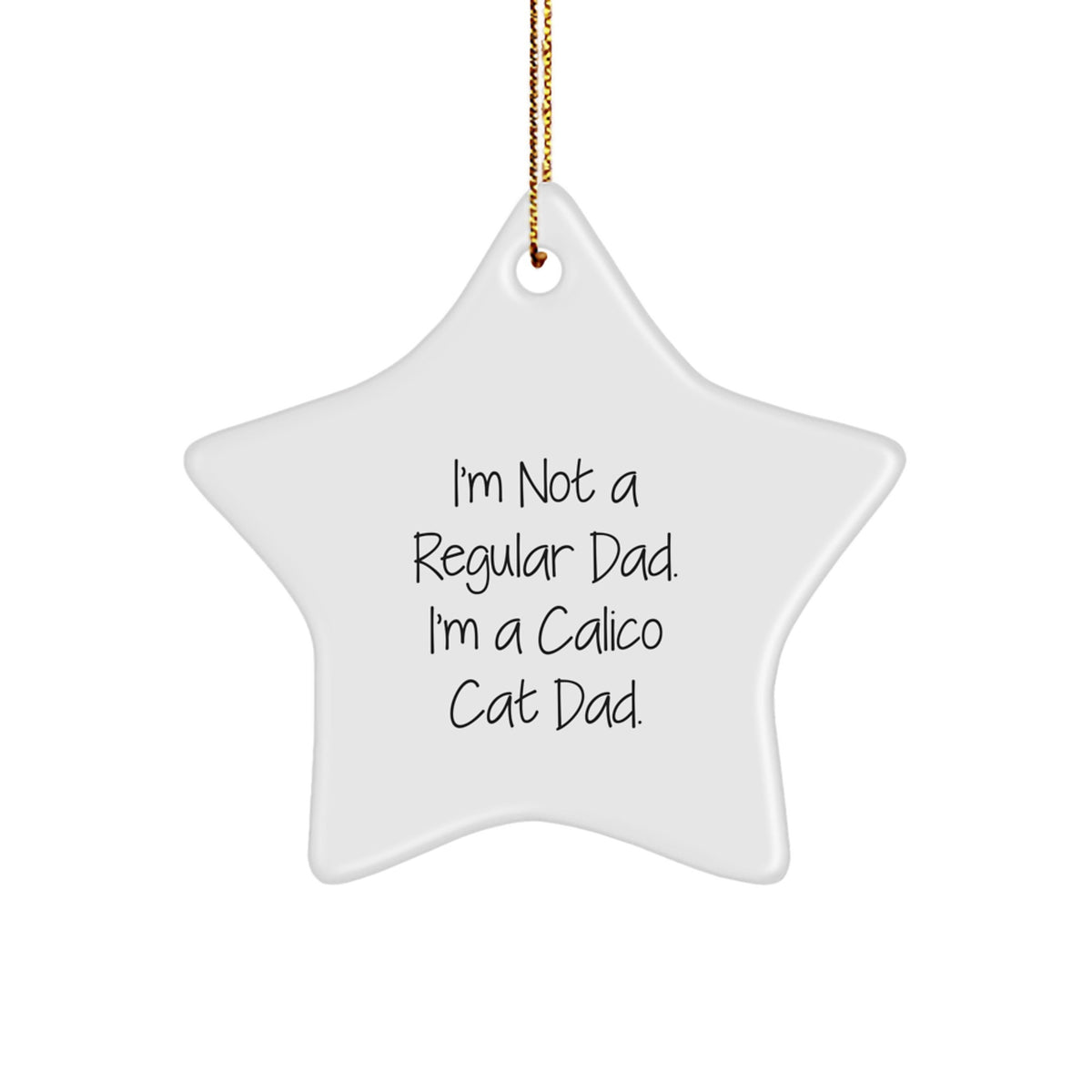 Calico Cat Star Ornament Gift for Men from Friends and Family - Funny Quote I'm Not A Regular Dad I'm A Calico Cat Dad - Christmas Unique Decorations - Image 1