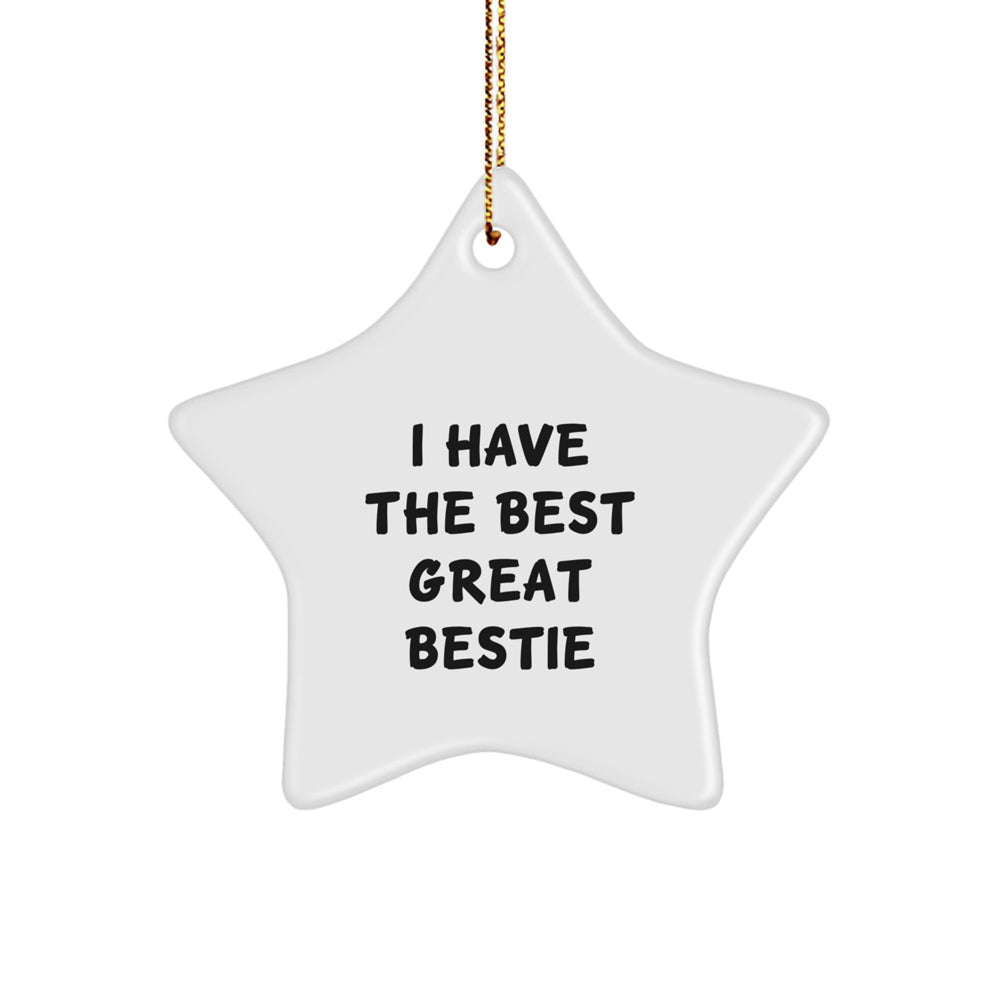 Funny Bestie Quotes Star Ornament Gifts from Friends for Bestie, I Have The Best Great Bestie, Christmas Unique Gifts - Image 1