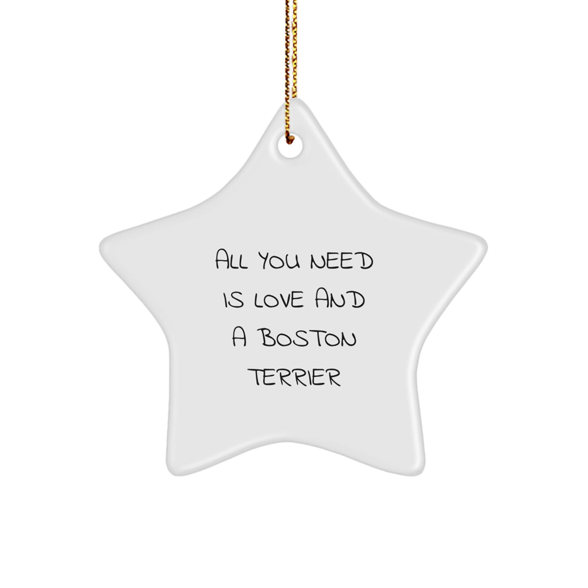 Funny Boston Terrier Dog Gifts for Women from Men, Star Ornament with Quote 'All You Need Is Love And A Boston Terrier' for Christmas Unique Gifts - Image 1