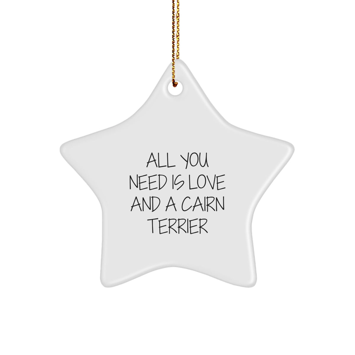 Cute Cairn Terrier Dog Lover Star Ornament Gifts from Men to Cairn Terrier Dog Friends for Christmas Unique Decorations, All You Need Is Love And A Cairn Terrier - Image 1