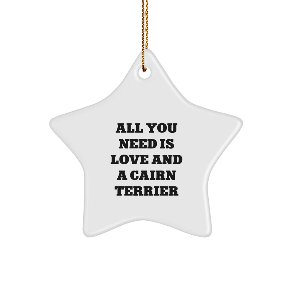 Cute Cairn Terrier Dog Star Ornament Gifts from Friends for Christmas, All You Need Is Love And A Cairn Terrier - Image 1
