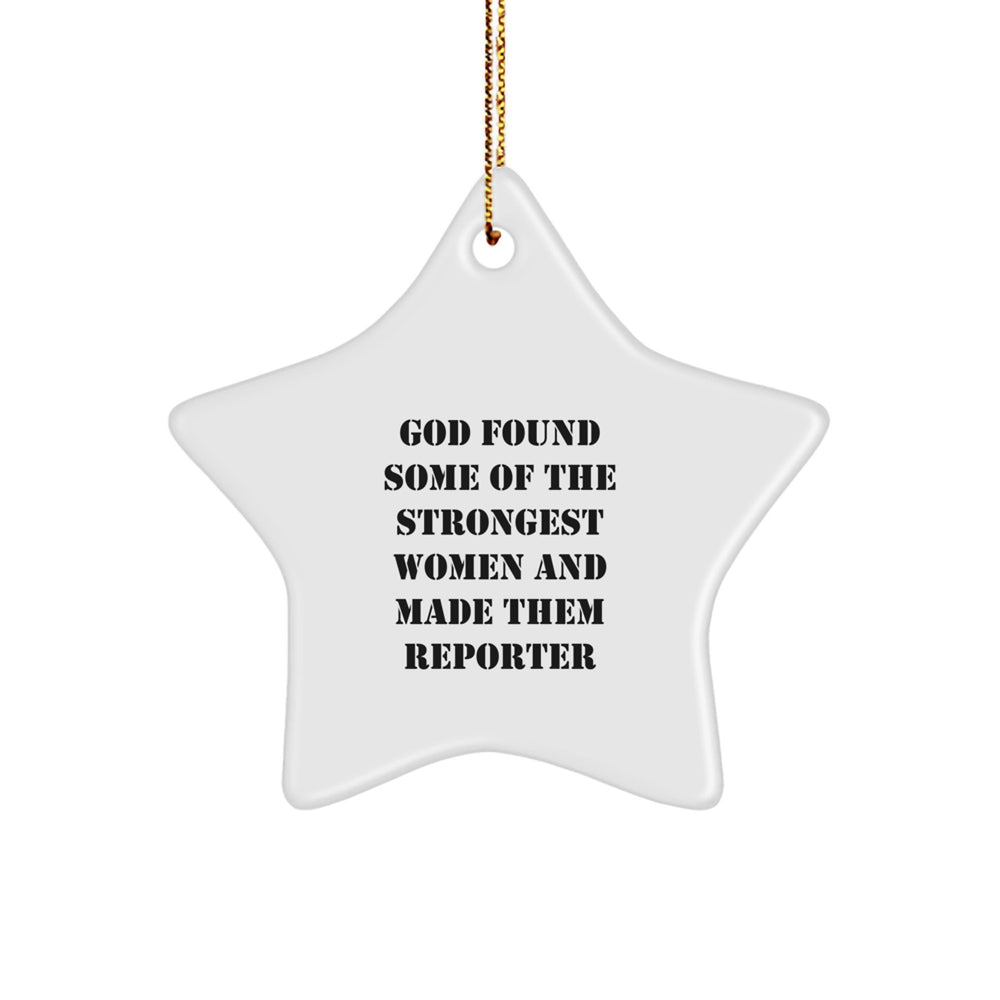 Funny Reporter Gifts: Star Ornament Inspired by 'God Found Some Of The Strongest Women And Made Them Reporter' - Gifts from Friends for Christmas - Image 1