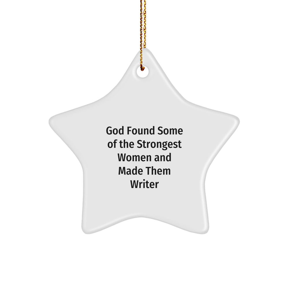 Writer's Inspirational Gift from Friends, 'God Found Some Of The Strongest Women And Made Them Writers', Star Ornament for Christmas - Image 1