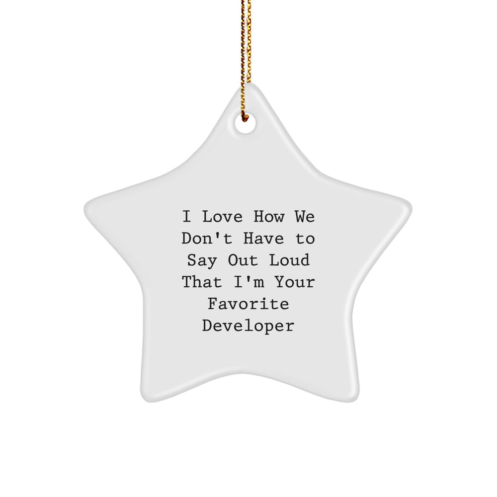 Developer Gifts from Friends, I Love How We Don't Have to Say Out Loud That I'm Your Favorite Developer, Star Ornament for Christmas - Image 1