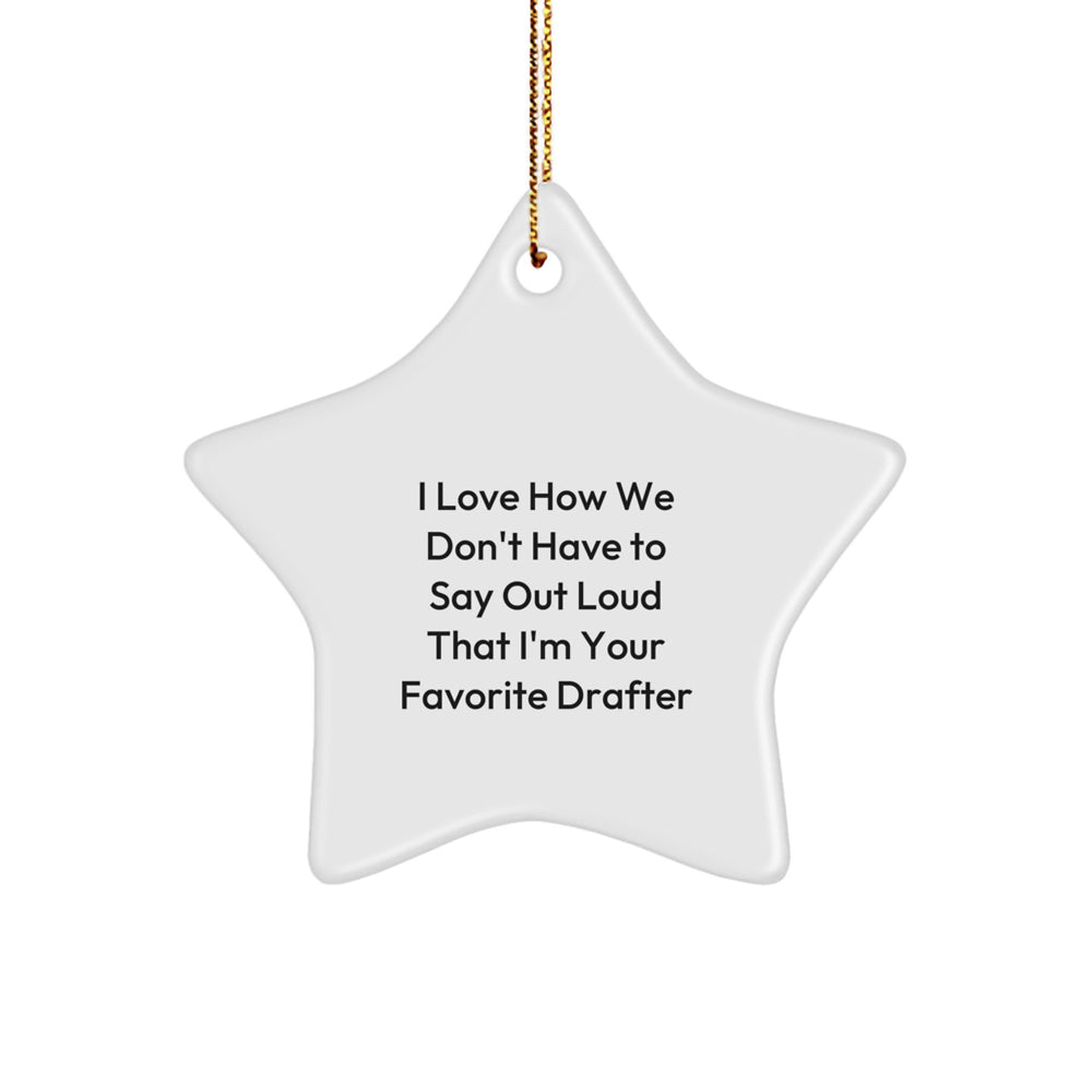 Funny Drafter Gifts from Friends, Christmas Unique Star Ornament for Men, I Love How We Don't Have To Say Out Loud That I'm Your Favorite Drafter, Gifts for Drafter - Image 1