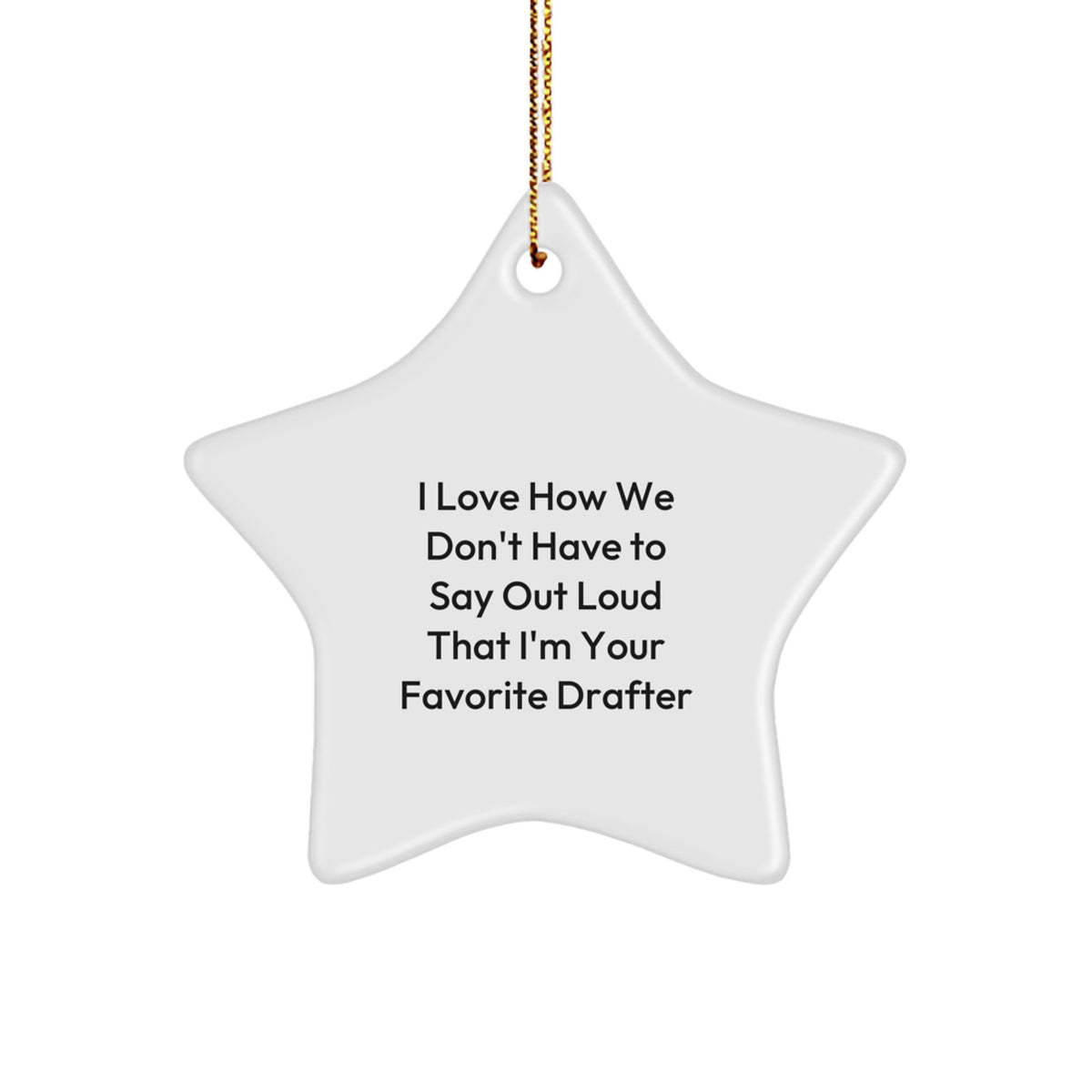 Funny Drafter Gifts from Friends, Christmas Unique Star Ornament for Men, I Love How We Don't Have To Say Out Loud That I'm Your Favorite Drafter, Gifts for Drafter - Image 1