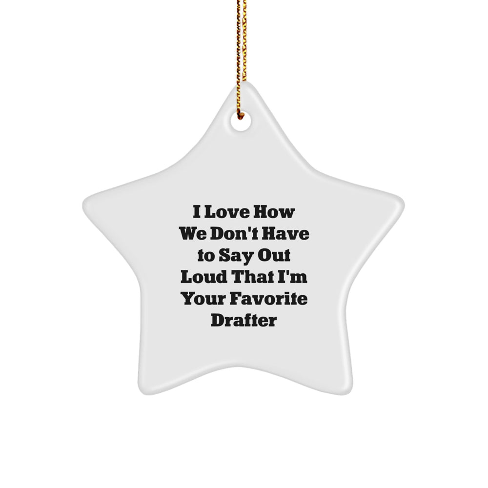 Funny Drafter Gifts from Men to Favorite Drafter, Star Ornament with I Love How We Don't Have To Say Out Loud That I'm Your Favorite Drafter Quote, Christmas Unique Gifts for Drafter - Image 1