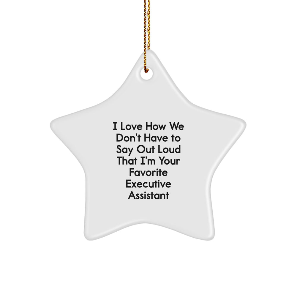 Funny Executive Assistant Gifts, 'I Love How We Don't Have To Say Out Loud That I'm Your Favorite' Star Ornament, Gifts from Men to Women Friends Coworkers Family, Unique Christmas Unique Gifts - Image 1