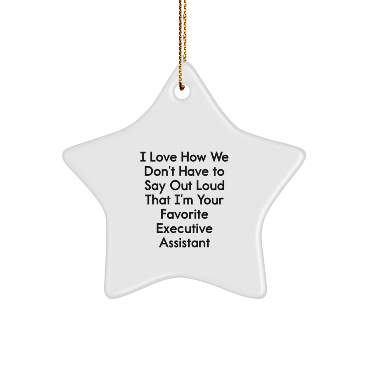 Funny Executive Assistant Gifts, 'I Love How We Don't Have To Say Out Loud That I'm Your Favorite' Star Ornament, Gifts from Men to Women Friends Coworkers Family, Unique Christmas Unique Gifts - Image 1