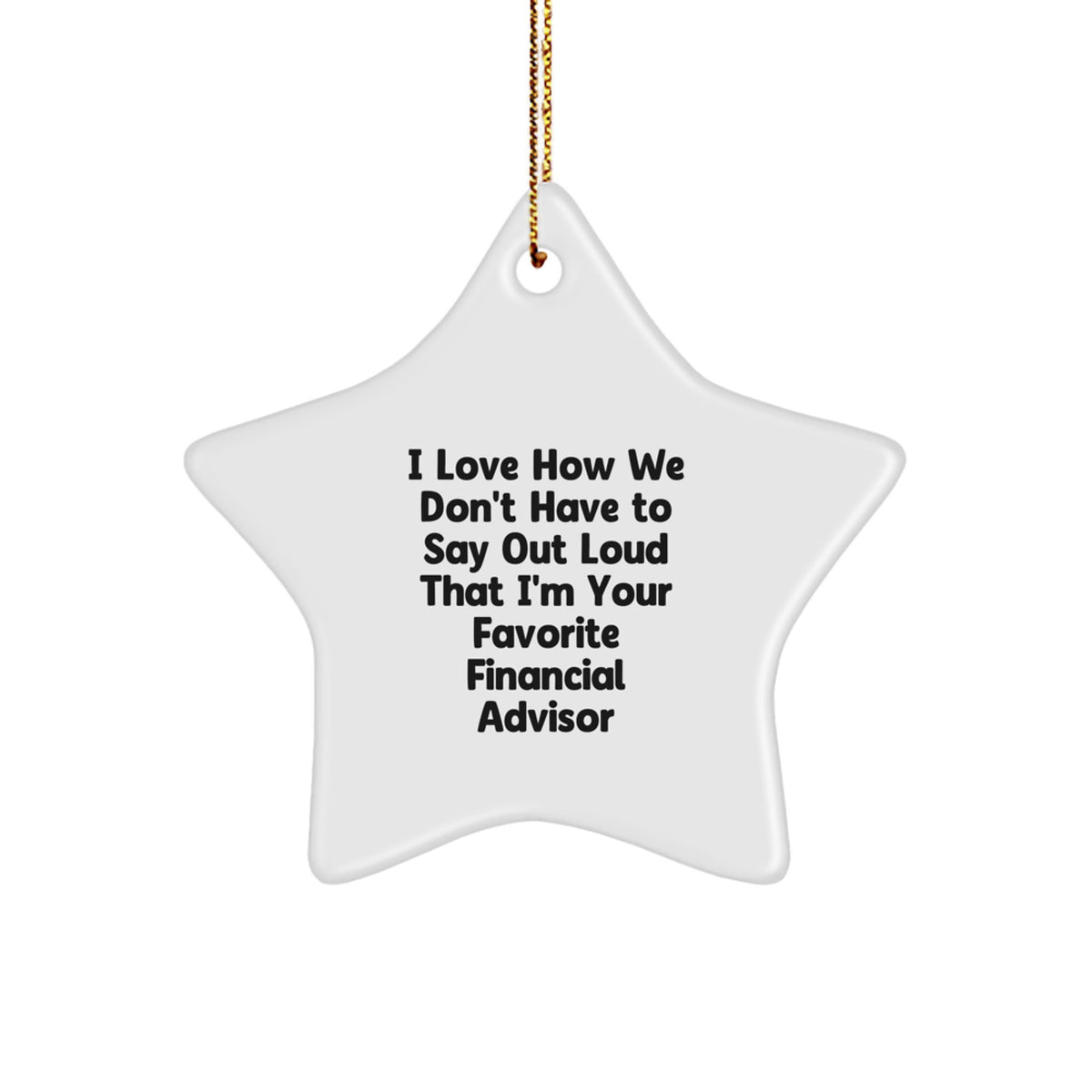 Funny Financial Advisor Gifts for Men, Women, Coworkers - 'I Love How We Don't Have To Say Out Loud' Star Ornament, White, Christmas Unique Gifts from Friends - Image 1