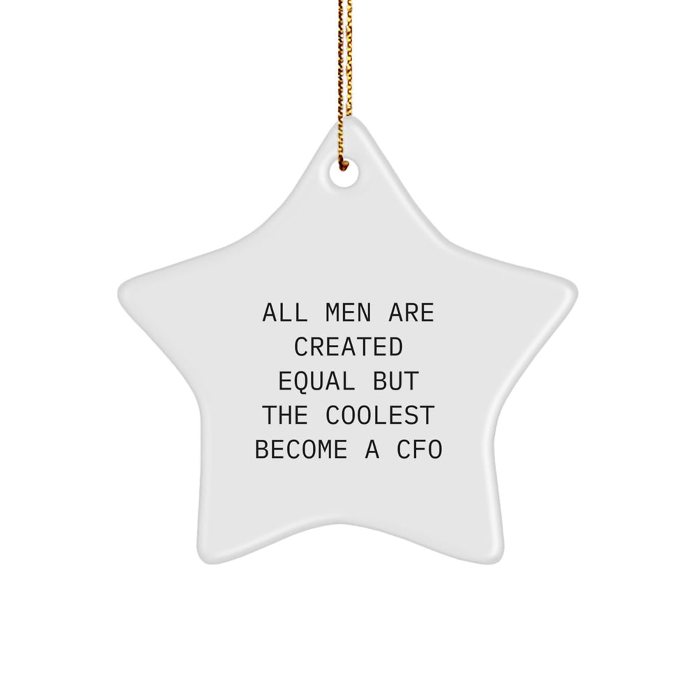 Funny CFO Gifts from Men - Star Ornament for Christmas - 'All Men Are Created Equal But The Coolest Become A Cfo' Quote, Gifts for CFO - Image 1