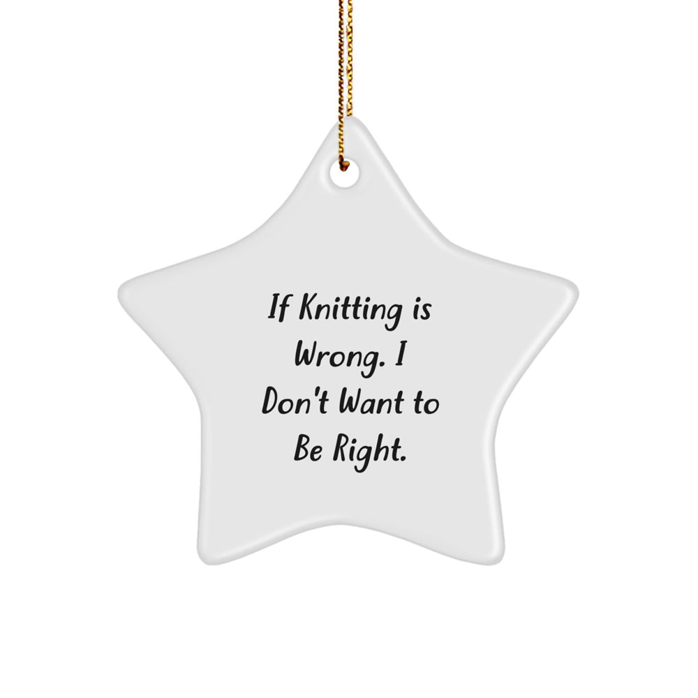Knitting Enthusiast Gifts from Friends - Christmas Unique Star Ornament, 'If Knitting Is Wrong. I Don't Want To Be Right.', White, Star Shaped, MDF with High-Gloss Finish - Image 1