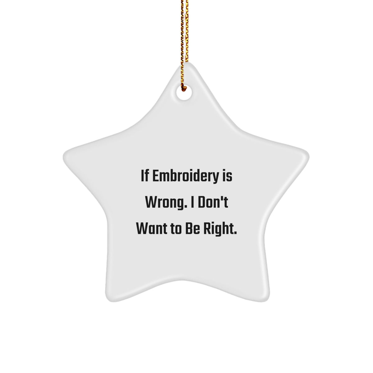 Embroidery Gifts for Christmas - Funny Star Ornament from Friends, 'If Embroidery Is Wrong...' - Image 1